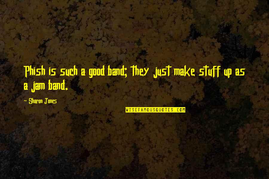 Advice From A Bee Quote Quotes By Sharon Jones: Phish is such a good band; they just