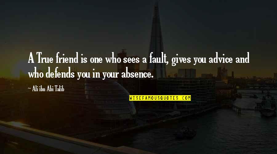 Advice From A Friend Quotes By Ali Ibn Abi Talib: A True friend is one who sees a
