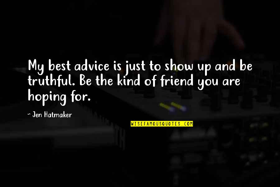 Advice From A Friend Quotes By Jen Hatmaker: My best advice is just to show up
