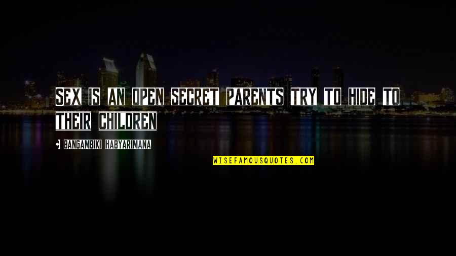 Advice From Parents Quotes By Bangambiki Habyarimana: Sex is an open secret parents try to
