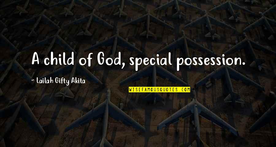 Advice From Parents Quotes By Lailah Gifty Akita: A child of God, special possession.