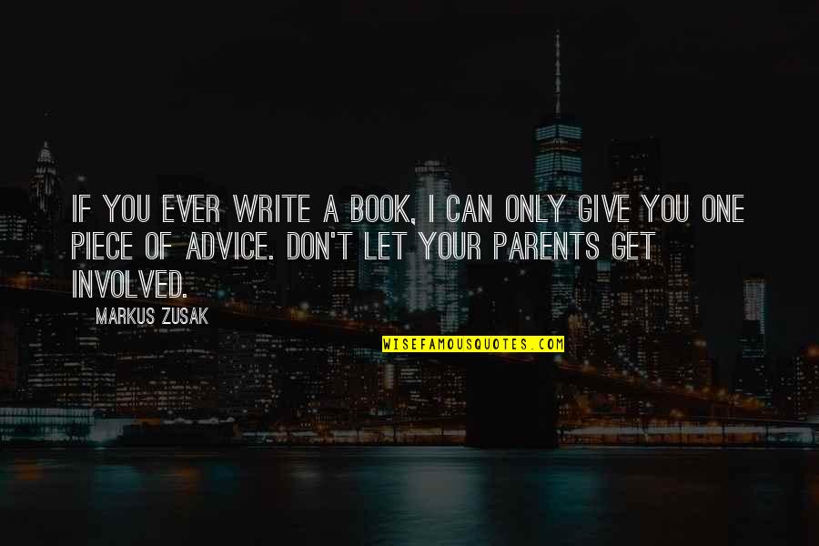 Advice From Parents Quotes By Markus Zusak: If you ever write a book, I can