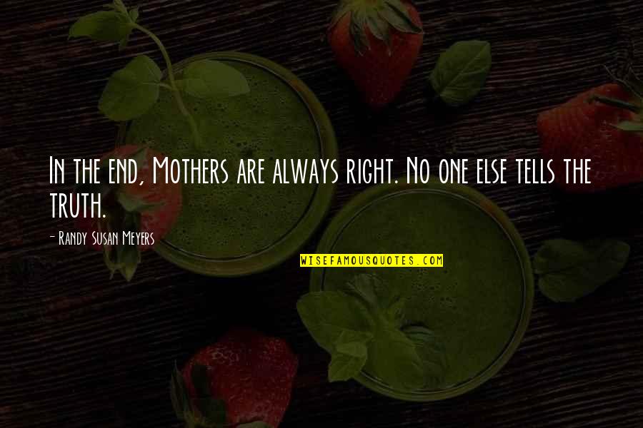 Advice From Parents Quotes By Randy Susan Meyers: In the end, Mothers are always right. No