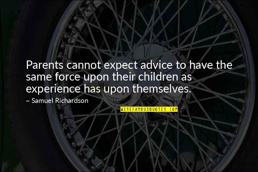 Advice From Parents Quotes By Samuel Richardson: Parents cannot expect advice to have the same