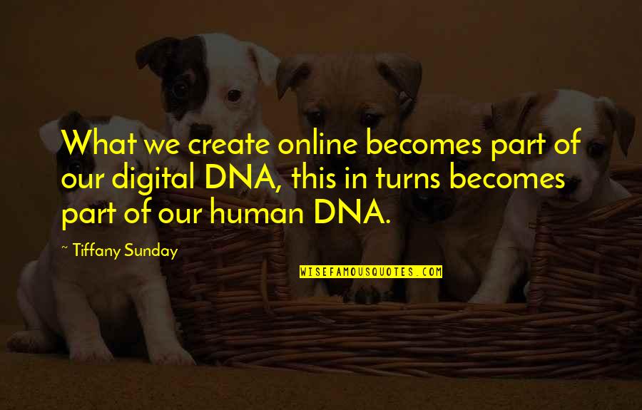 Advice From Parents Quotes By Tiffany Sunday: What we create online becomes part of our