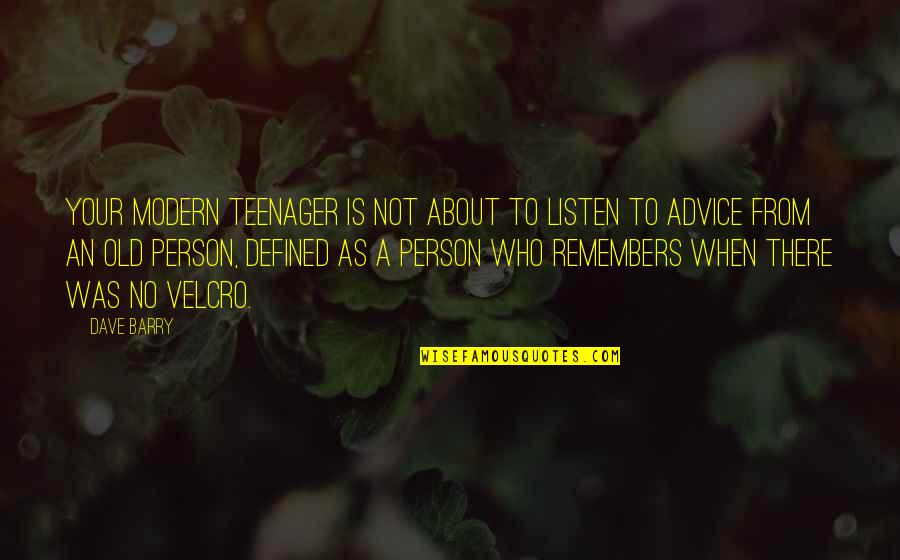 Advice From Quotes By Dave Barry: Your modern teenager is not about to listen Advice From Quotes By Dave Barry: Your modern teenager is not about to listen