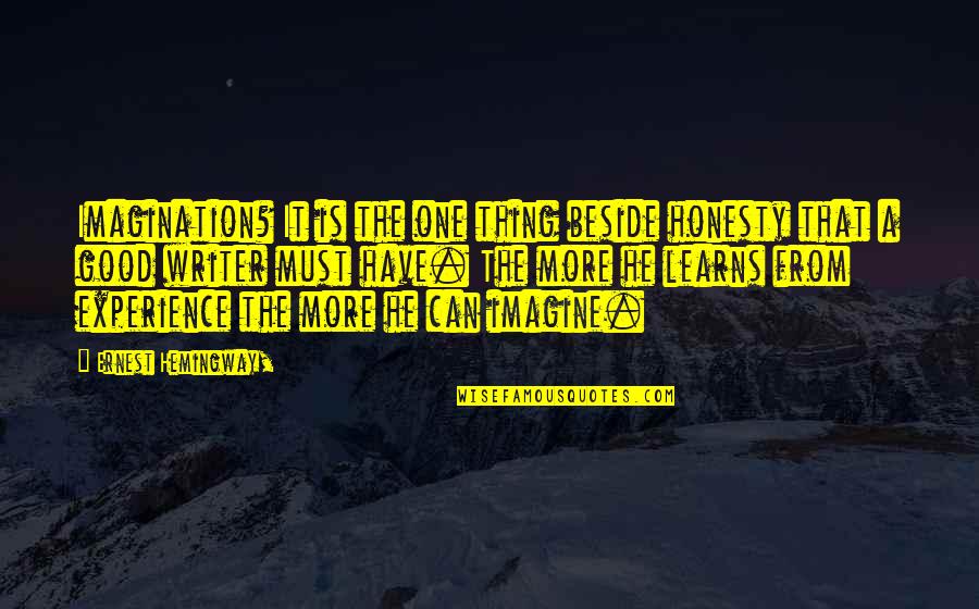 Advice From Quotes By Ernest Hemingway,: Imagination? It is the one thing beside honesty Advice From Quotes By Ernest Hemingway,: Imagination? It is the one thing beside honesty