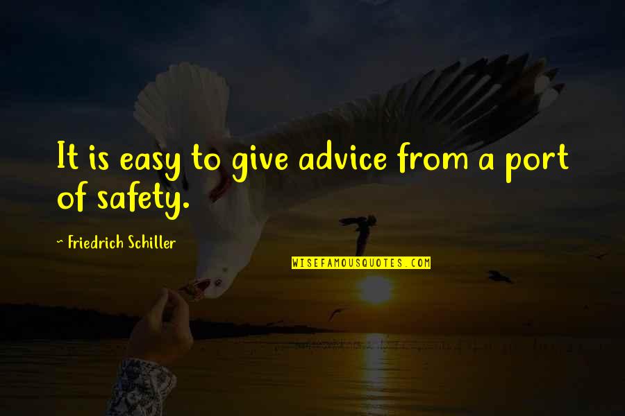 Advice From Quotes By Friedrich Schiller: It is easy to give advice from a Advice From Quotes By Friedrich Schiller: It is easy to give advice from a