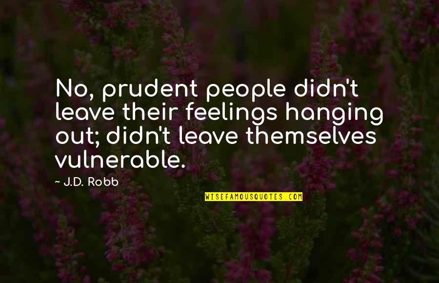 Advice Given From Your Deathbed Quotes By J.D. Robb: No, prudent people didn't leave their feelings hanging
