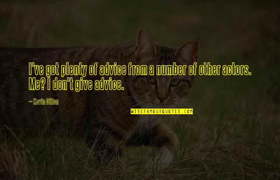 Advice I Ever Got Quotes By Kevin Dillon: I've got plenty of advice from a number