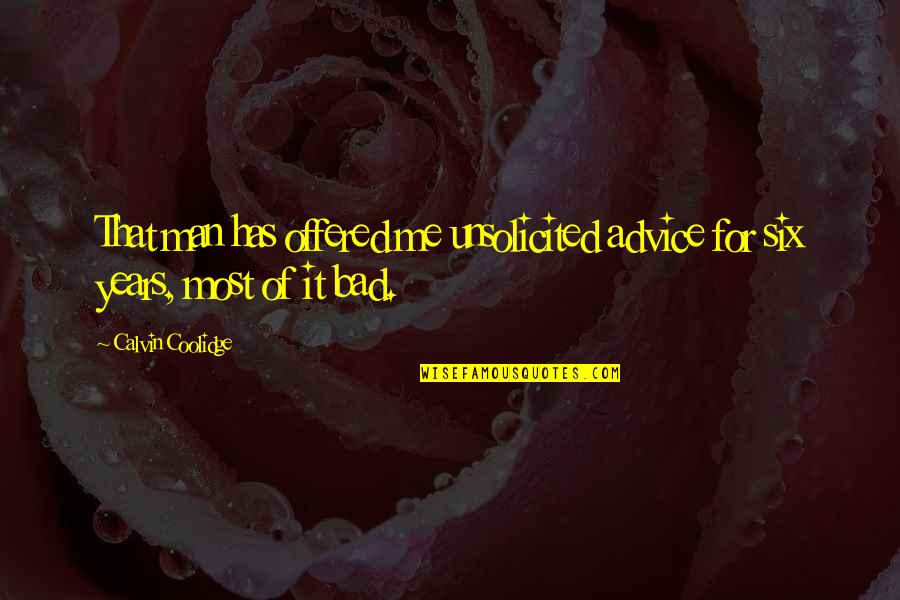 Advice Me Quotes By Calvin Coolidge: That man has offered me unsolicited advice for