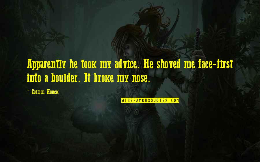 Advice Me Quotes By Colleen Houck: Apparently he took my advice. He shoved me Advice Me Quotes By Colleen Houck: Apparently he took my advice. He shoved me