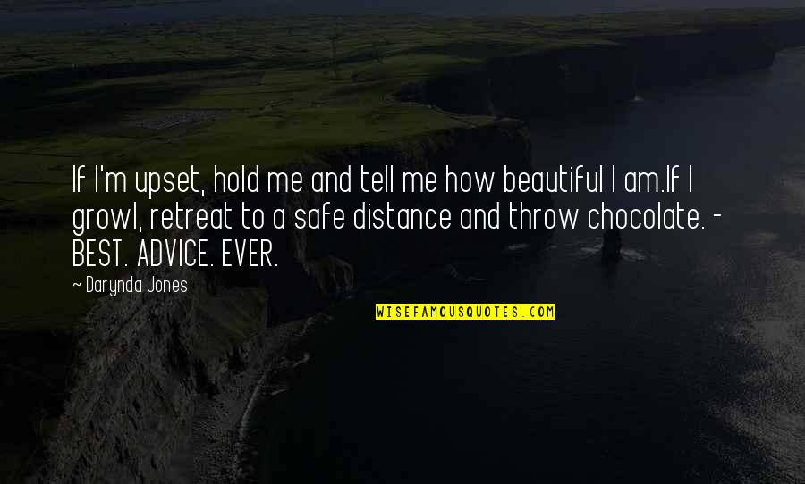 Advice Me Quotes By Darynda Jones: If I'm upset, hold me and tell me Advice Me Quotes By Darynda Jones: If I'm upset, hold me and tell me