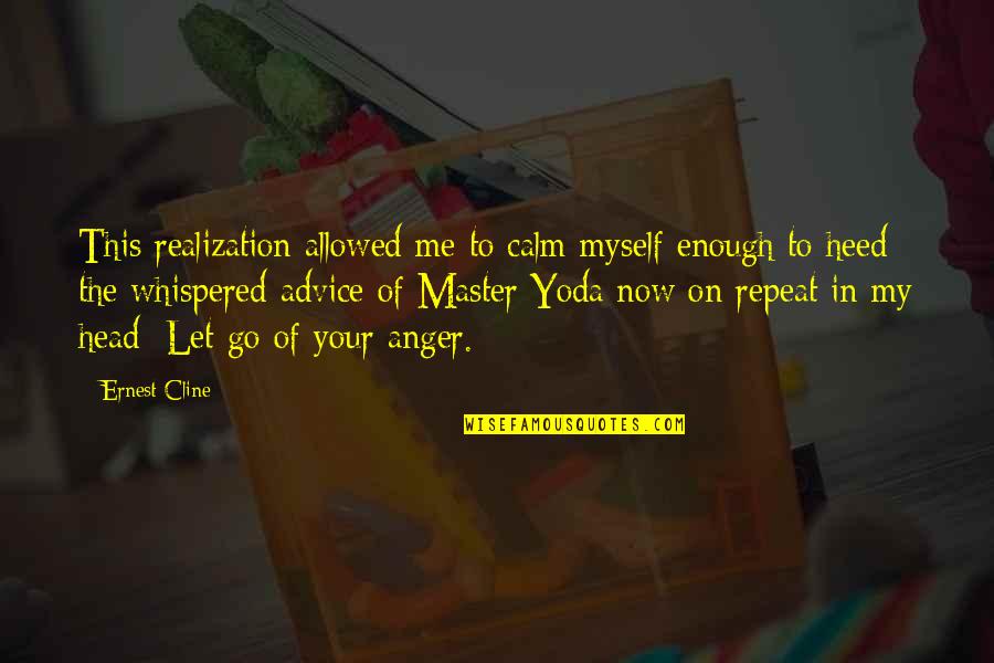Advice Me Quotes By Ernest Cline: This realization allowed me to calm myself enough Advice Me Quotes By Ernest Cline: This realization allowed me to calm myself enough