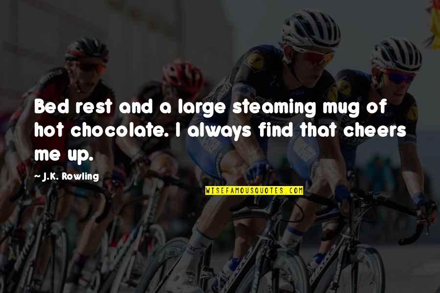 Advice Me Quotes By J.K. Rowling: Bed rest and a large steaming mug of