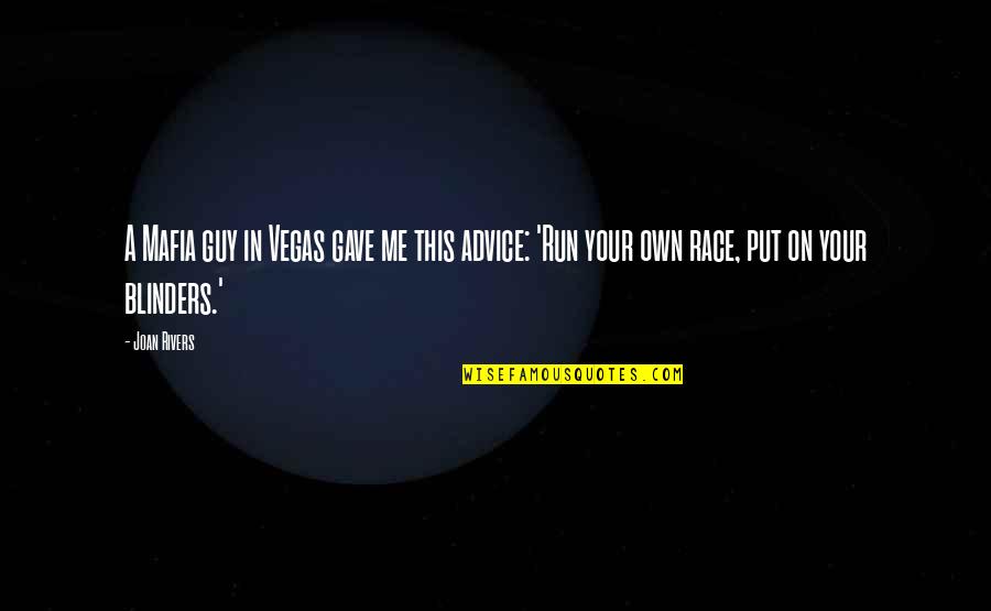 Advice Me Quotes By Joan Rivers: A Mafia guy in Vegas gave me this