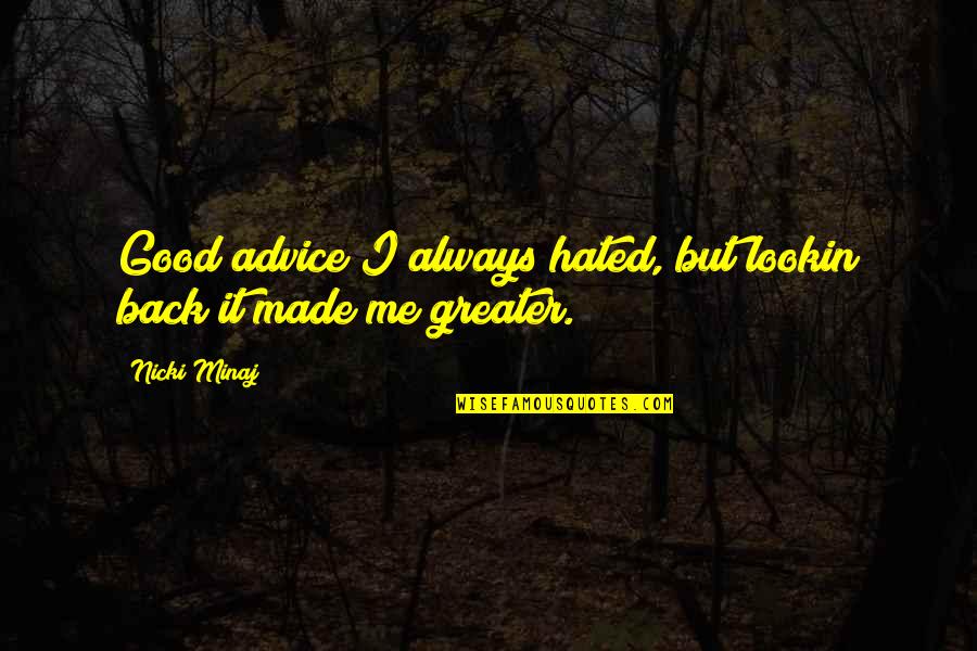 Advice Me Quotes By Nicki Minaj: Good advice I always hated, but lookin back