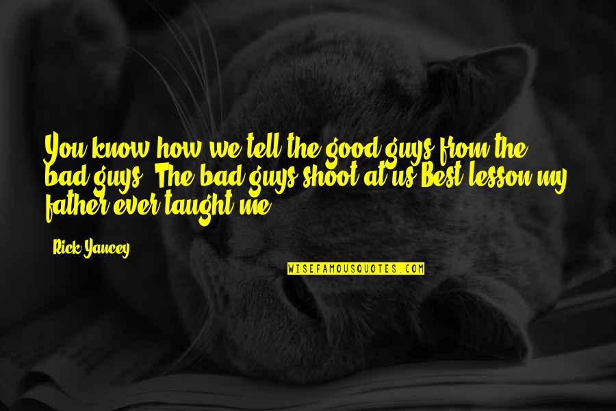 Advice Me Quotes By Rick Yancey: You know how we tell the good guys Advice Me Quotes By Rick Yancey: You know how we tell the good guys
