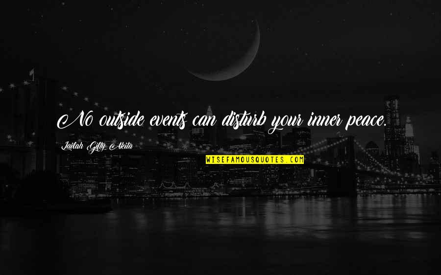 Advice Motivation Quotes By Lailah Gifty Akita: No outside events can disturb your inner peace. Advice Motivation Quotes By Lailah Gifty Akita: No outside events can disturb your inner peace.