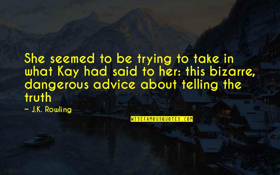 Advice Not Take Quotes By J.K. Rowling: She seemed to be trying to take in