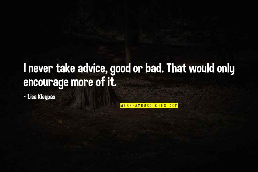 Advice Not Take Quotes By Lisa Kleypas: I never take advice, good or bad. That