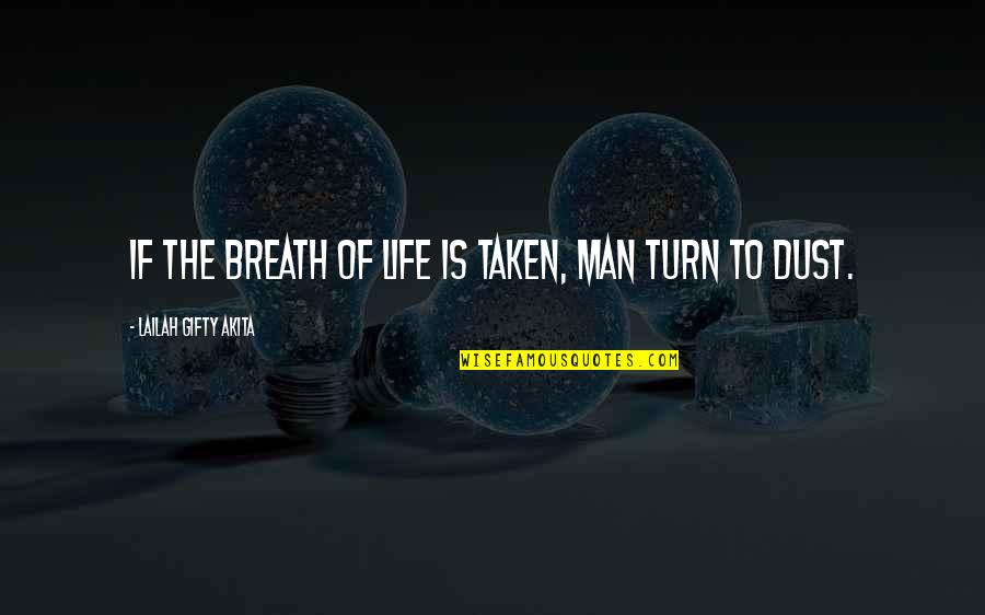 Advice Not Taken Quotes By Lailah Gifty Akita: If the breath of life is taken, man