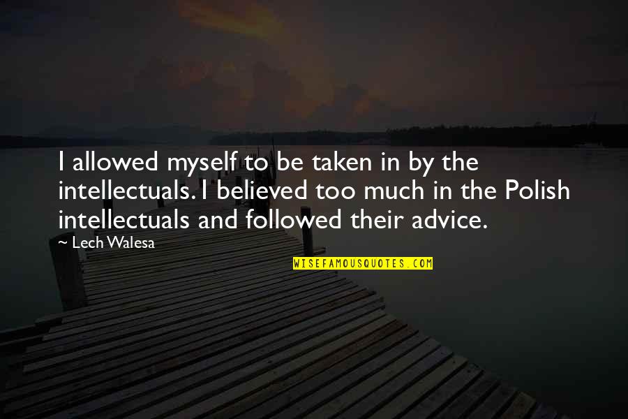 Advice Not Taken Quotes By Lech Walesa: I allowed myself to be taken in by