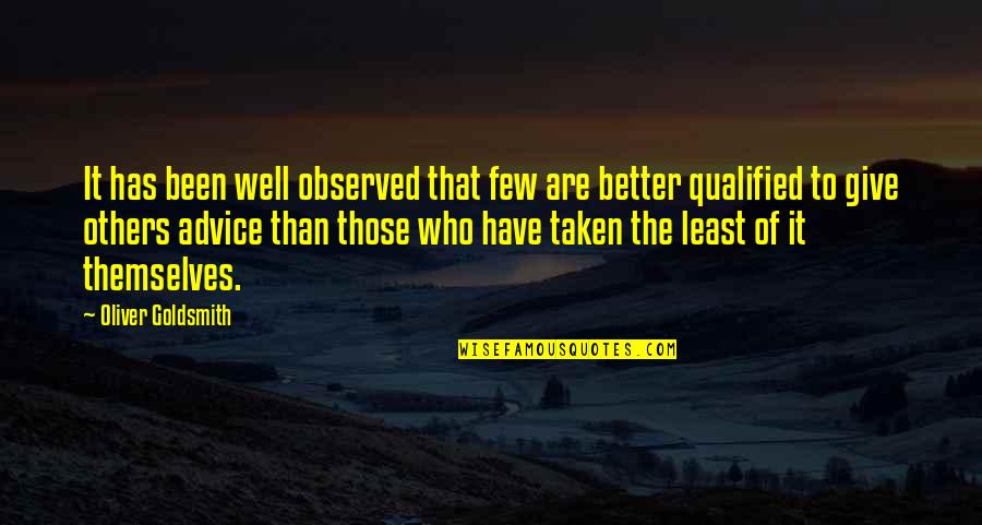 Advice Not Taken Quotes By Oliver Goldsmith: It has been well observed that few are