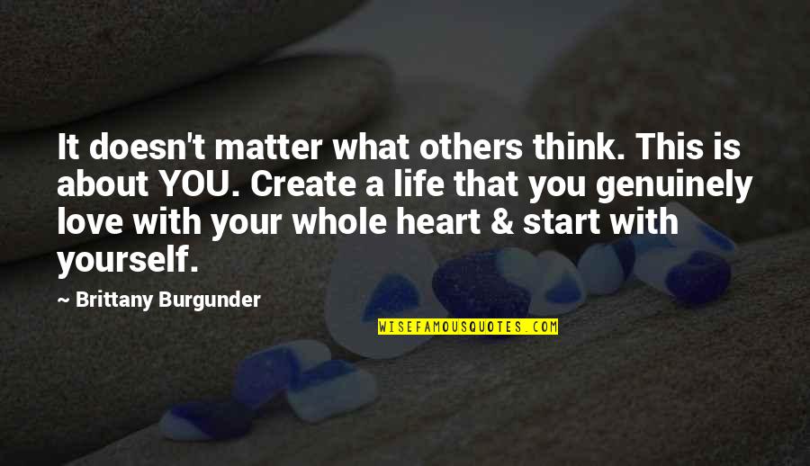 Advice On Life Quotes By Brittany Burgunder: It doesn't matter what others think. This is