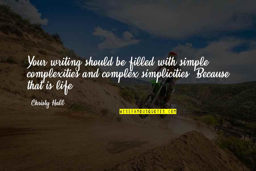 Advice On Life Quotes By Christy Hall: Your writing should be filled with simple complexities