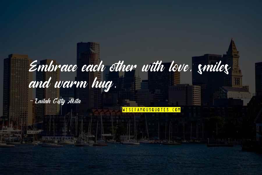 Advice On Life Quotes By Lailah Gifty Akita: Embrace each other with love, smiles and warm