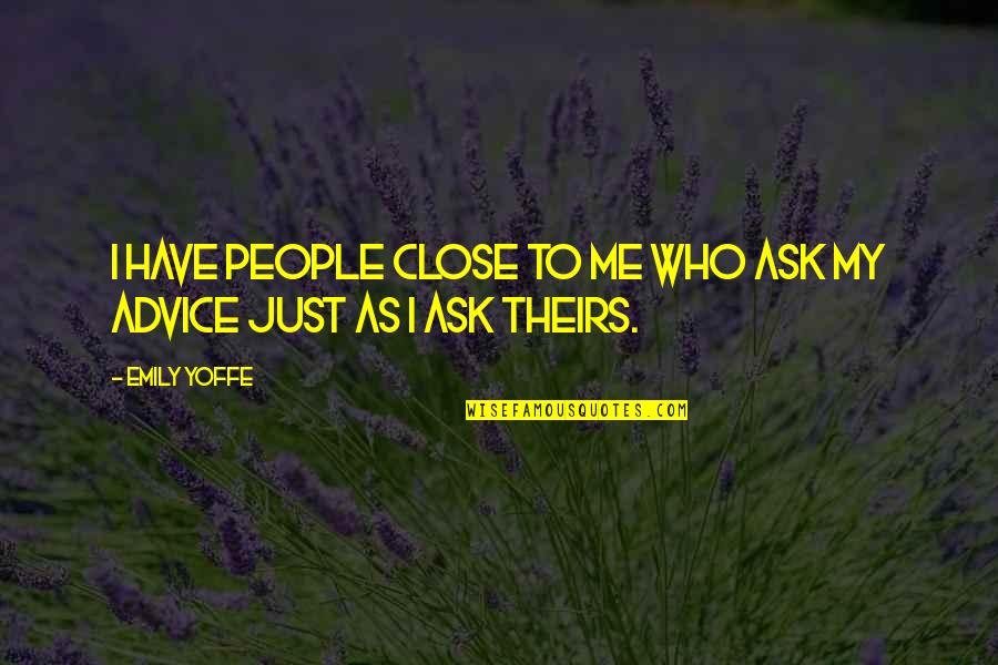 Advice Quotes By Emily Yoffe: I have people close to me who ask