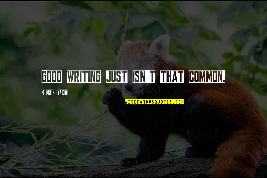 Advice Quotes By Eric Flint: Good writing just isn't that common. Advice Quotes By Eric Flint: Good writing just isn't that common.