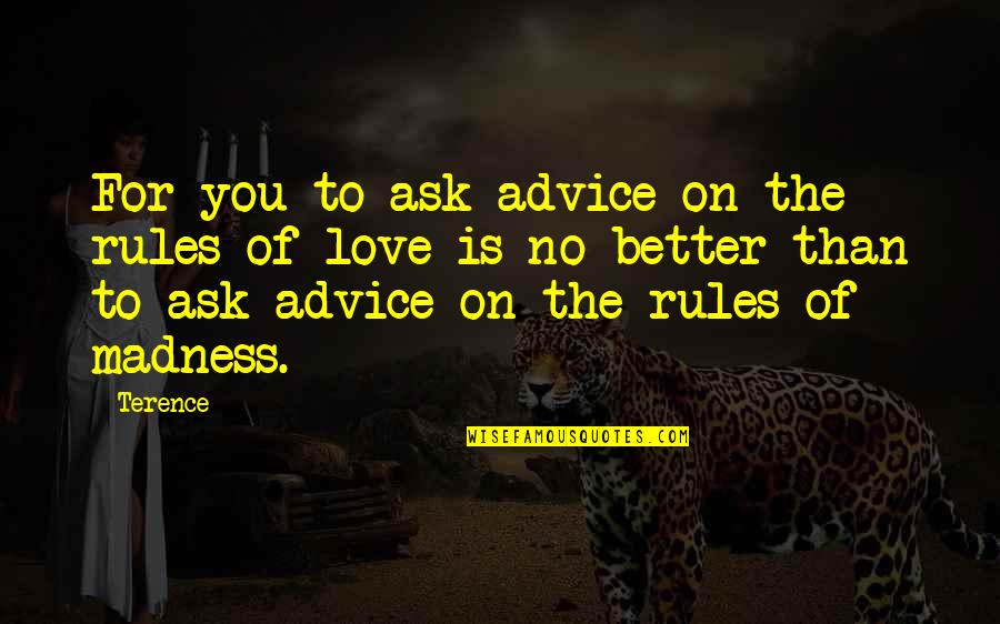 Advice Quotes By Terence: For you to ask advice on the rules