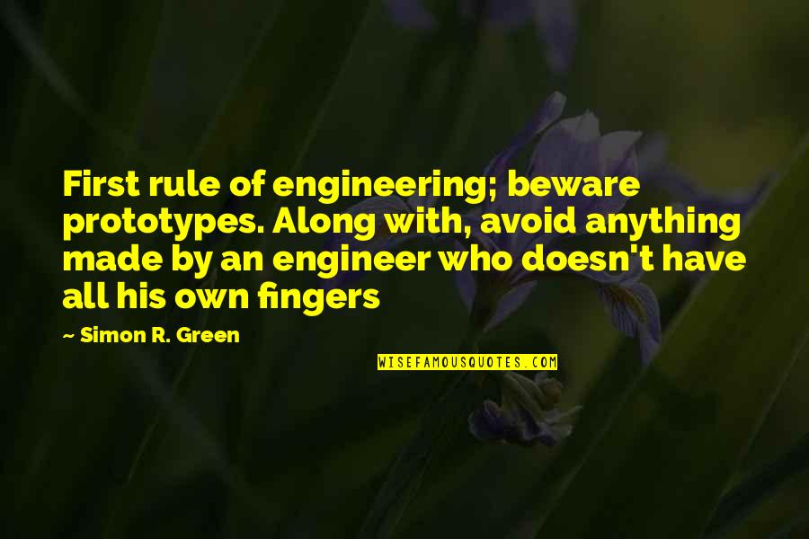 Advice To A Broken Hearted Friend Quotes By Simon R. Green: First rule of engineering; beware prototypes. Along with, Advice To A Broken Hearted Friend Quotes By Simon R. Green: First rule of engineering; beware prototypes. Along with,