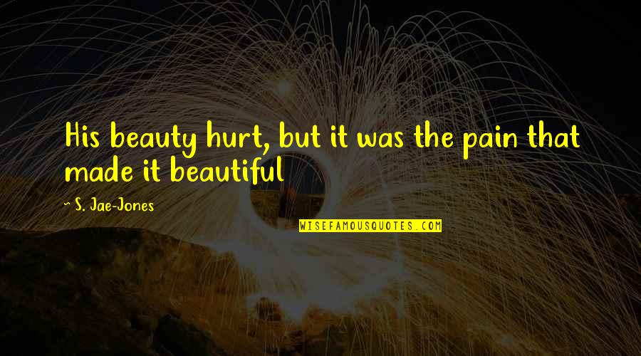 Advice To Daughter Quotes By S. Jae-Jones: His beauty hurt, but it was the pain