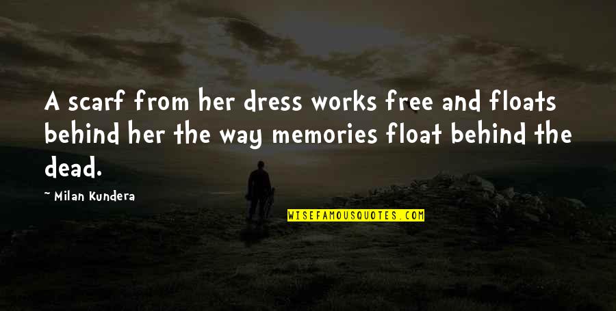 Advice To Underclassmen From Seniors Quotes By Milan Kundera: A scarf from her dress works free and Advice To Underclassmen From Seniors Quotes By Milan Kundera: A scarf from her dress works free and