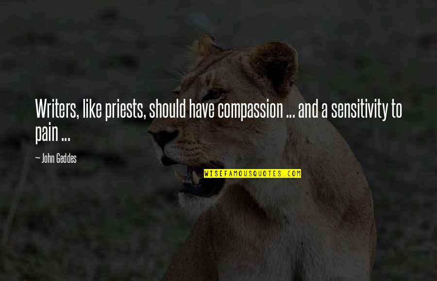 Advice To Writers Quotes By John Geddes: Writers, like priests, should have compassion ... and