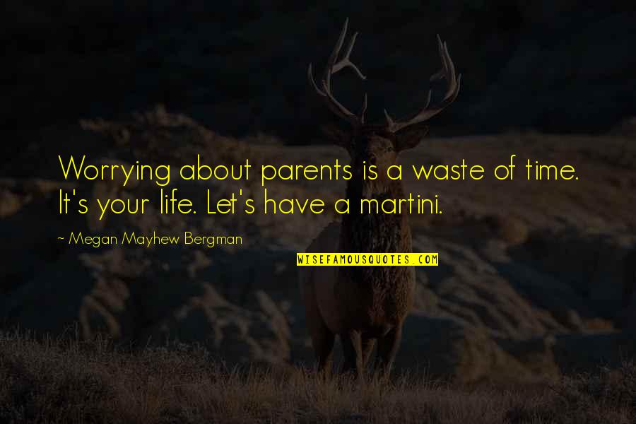 Advices Love Quotes By Megan Mayhew Bergman: Worrying about parents is a waste of time.