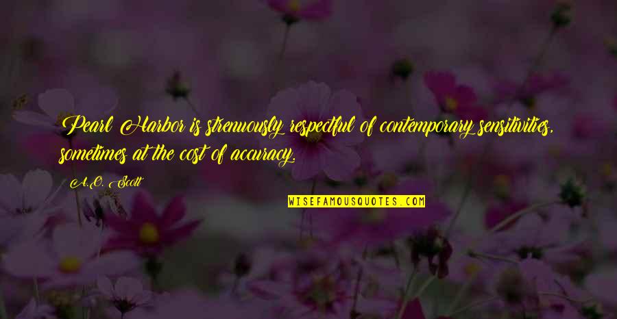 Advices Quotes By A.O. Scott: Pearl Harbor is strenuously respectful of contemporary sensitivities, Advices Quotes By A.O. Scott: Pearl Harbor is strenuously respectful of contemporary sensitivities,