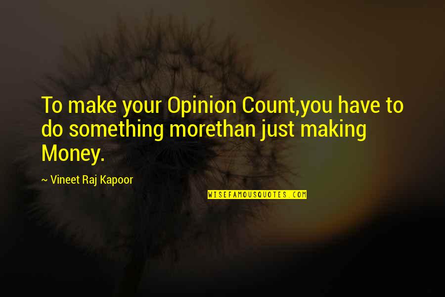 Advie Quotes By Vineet Raj Kapoor: To make your Opinion Count,you have to do