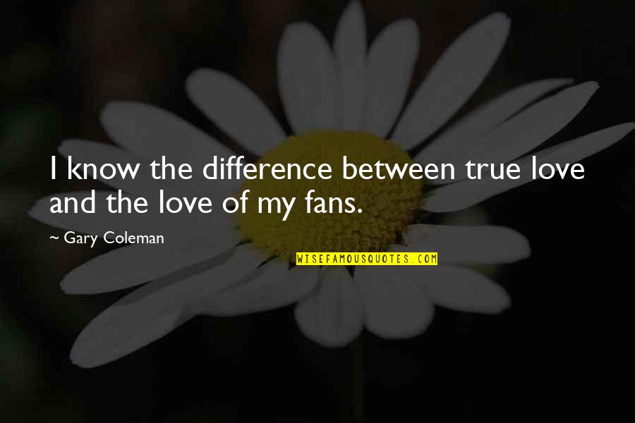 Advienne Que Quotes By Gary Coleman: I know the difference between true love and