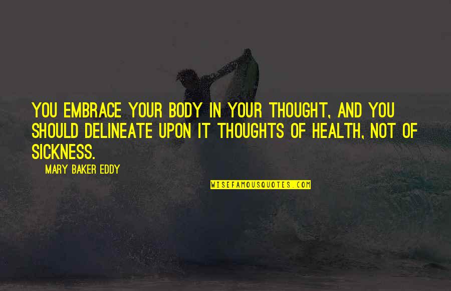 Advienne Que Quotes By Mary Baker Eddy: You embrace your body in your thought, and Advienne Que Quotes By Mary Baker Eddy: You embrace your body in your thought, and