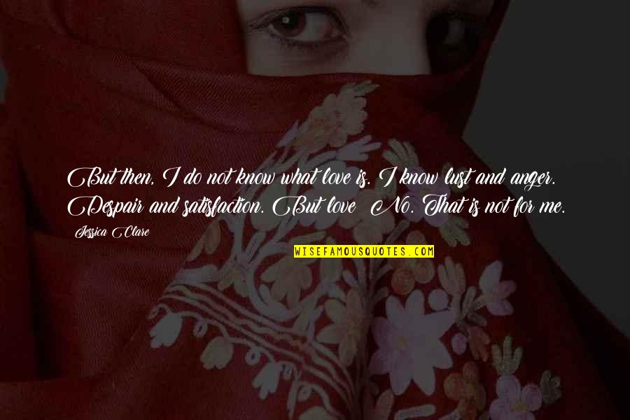 Adviento Definicion Quotes By Jessica Clare: But then, I do not know what love Adviento Definicion Quotes By Jessica Clare: But then, I do not know what love