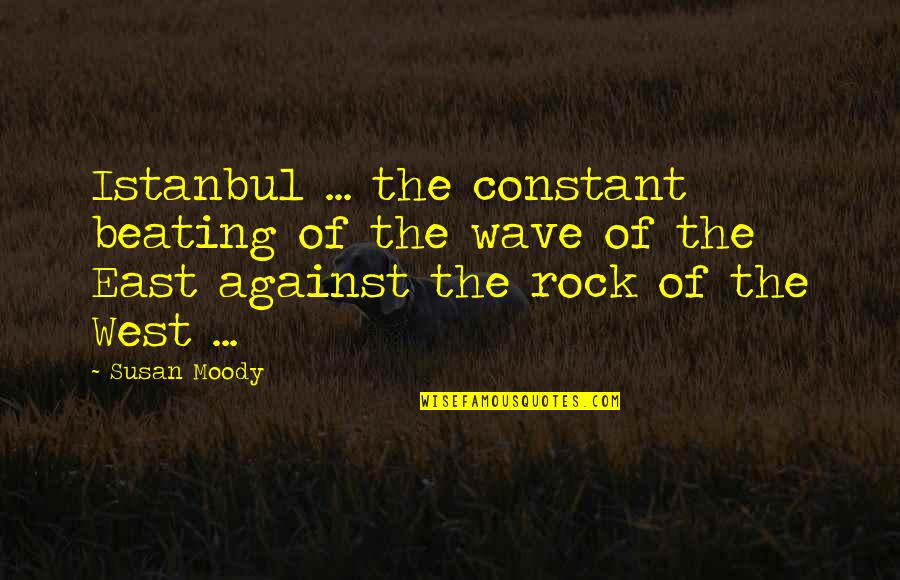 Adviento Definicion Quotes By Susan Moody: Istanbul ... the constant beating of the wave Adviento Definicion Quotes By Susan Moody: Istanbul ... the constant beating of the wave