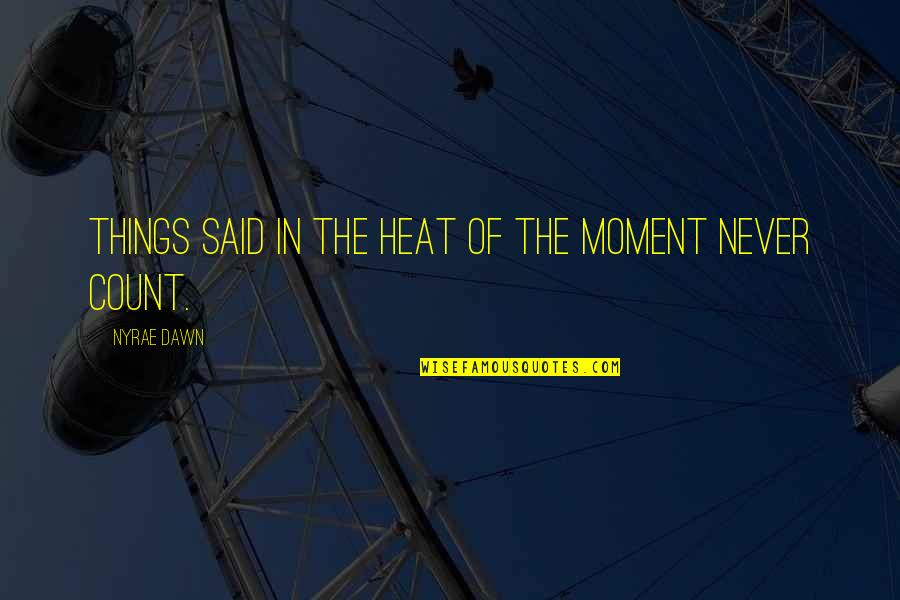 Adviento Para Quotes By Nyrae Dawn: Things said in the heat of the moment Adviento Para Quotes By Nyrae Dawn: Things said in the heat of the moment