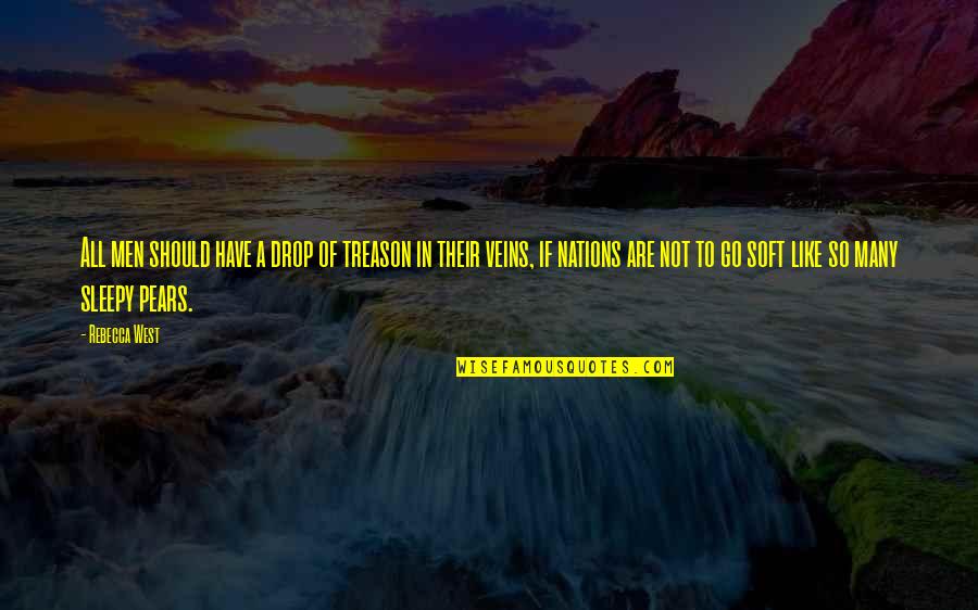 Adviento Para Quotes By Rebecca West: All men should have a drop of treason Adviento Para Quotes By Rebecca West: All men should have a drop of treason
