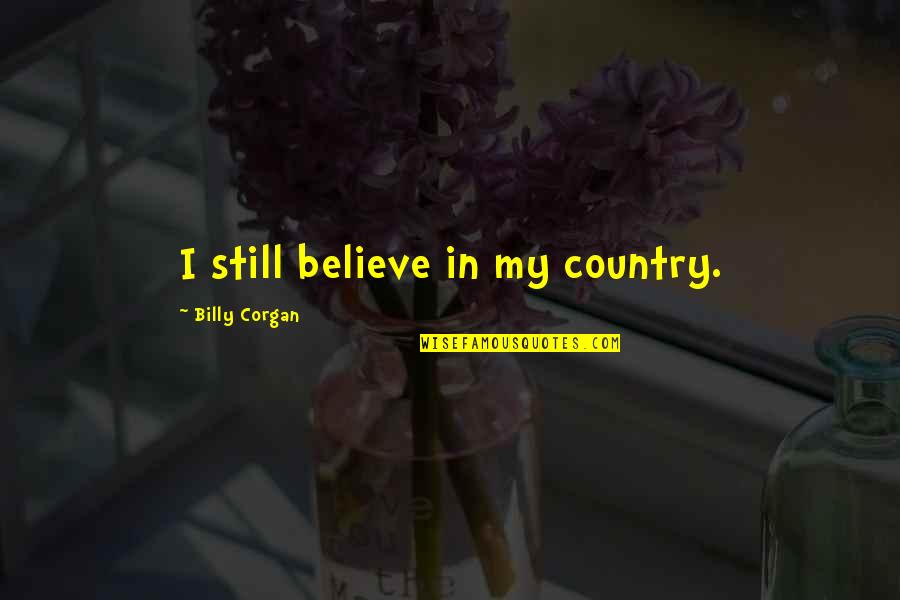 Advierto In English Quotes By Billy Corgan: I still believe in my country.