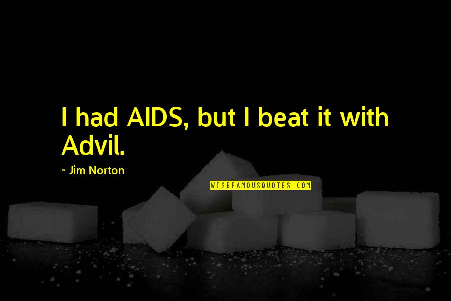 Advil Quotes By Jim Norton: I had AIDS, but I beat it with
