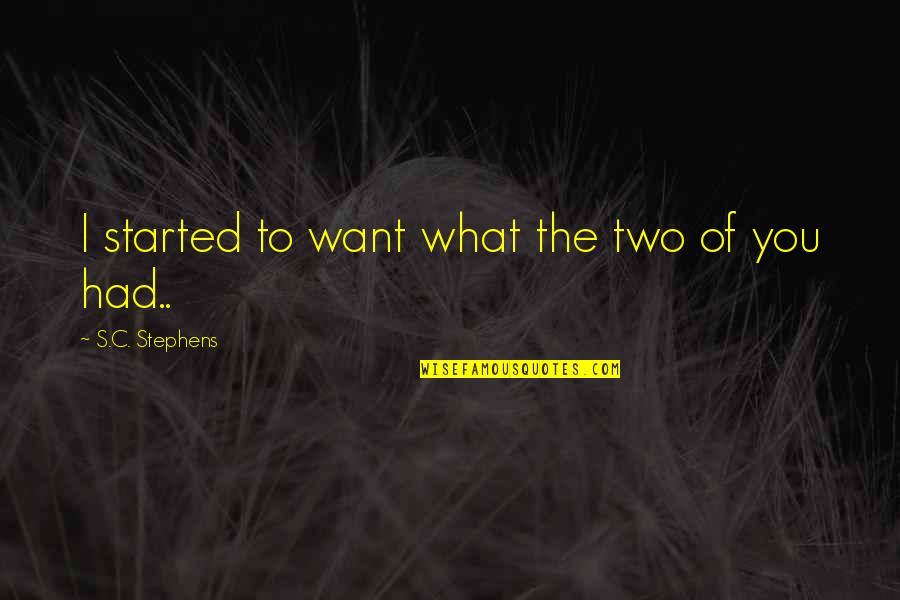 Advil Vs Aleve Quotes By S.C. Stephens: I started to want what the two of Advil Vs Aleve Quotes By S.C. Stephens: I started to want what the two of